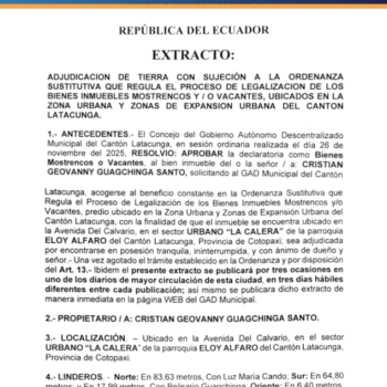 ADJUDICACIÓN DE TIERRA CON SUJECIÓN A LA ORDENANZA SUSTITUTIVA QUE REGULA EL PROCESO DE LEGALIZACIÓN DE LOS BIENES INMUEBLES MOSTRENCOS Y / O VACANTES, UBICADOS EN LA ZONA URBANA Y ZONAS DE EXPANSIÓNURBANA DEL CANTÓN LATACUNGA.